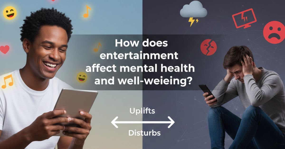 How Does Entertainment Affect Mental Health and Well-Being?